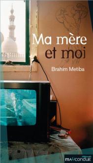 Brahim Metiba Ma mère et moi Editions du Mauconduit, mars 2015
